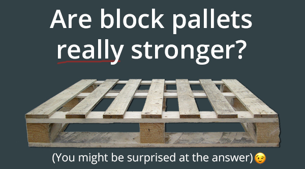 Are block pallets really stronger?